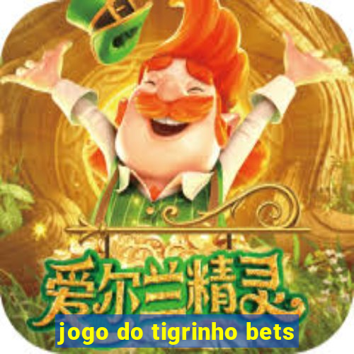 jogo do tigrinho bets